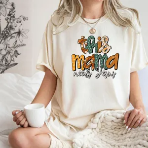 This Mama Needs Jesus | Christian Shirt for Women